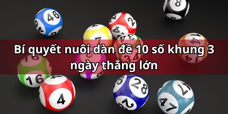 Dàn đề 10 số khung 3 ngày - Bí Quyết Trúng Lớn Tại F168 5 Bỏ túi bí kíp chốt số nuôi Dàn đề 10 số khung 3 ngày bất bại từ cao thủ