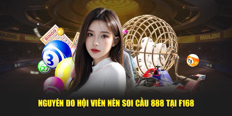Soi Cầu 888 - Cẩm Nang Chốt Số Chính Xác Cho Tân Thủ 3 Nguyên do hội viên nên soi cầu 888 tại F168