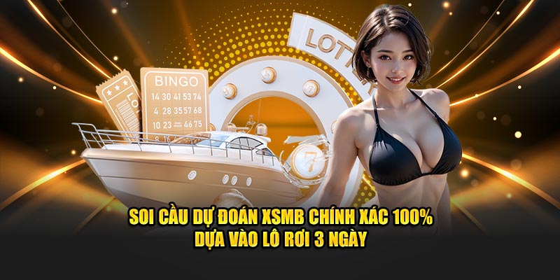 Soi Cầu Dự Đoán XSMB Chính Xác 100% Top 6 Cách Bất Bại 4 Soi cầu dự đoán XSMB chính xác 100% dựa vào lô rơi 3 ngày